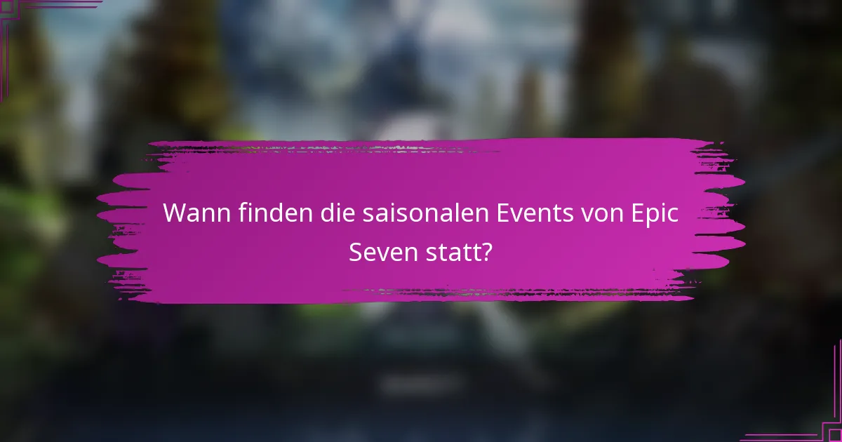 Wann finden die saisonalen Events von Epic Seven statt?