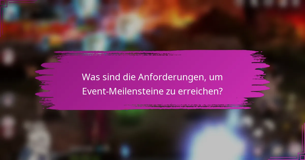 Was sind die Anforderungen, um Event-Meilensteine zu erreichen?