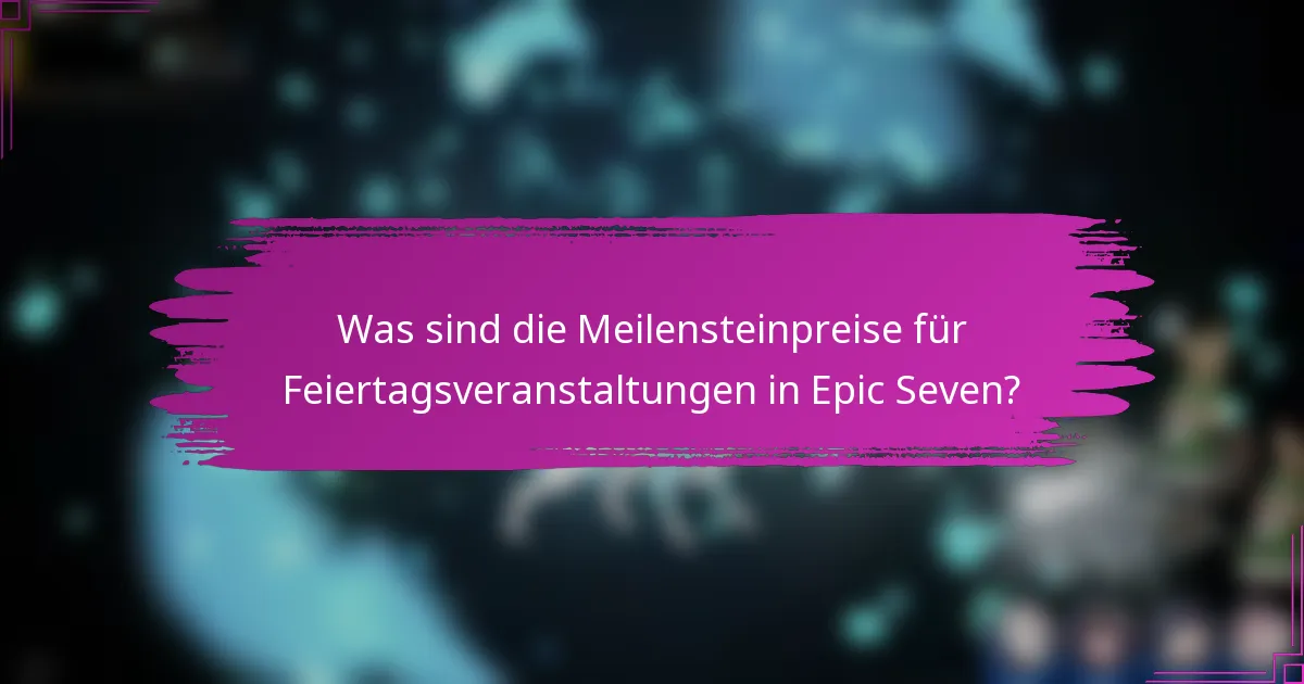 Was sind die Meilensteinpreise für Feiertagsveranstaltungen in Epic Seven?
