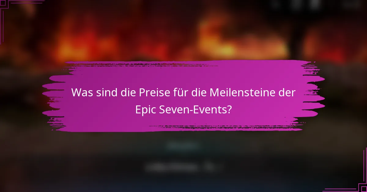 Was sind die Preise für die Meilensteine der Epic Seven-Events?