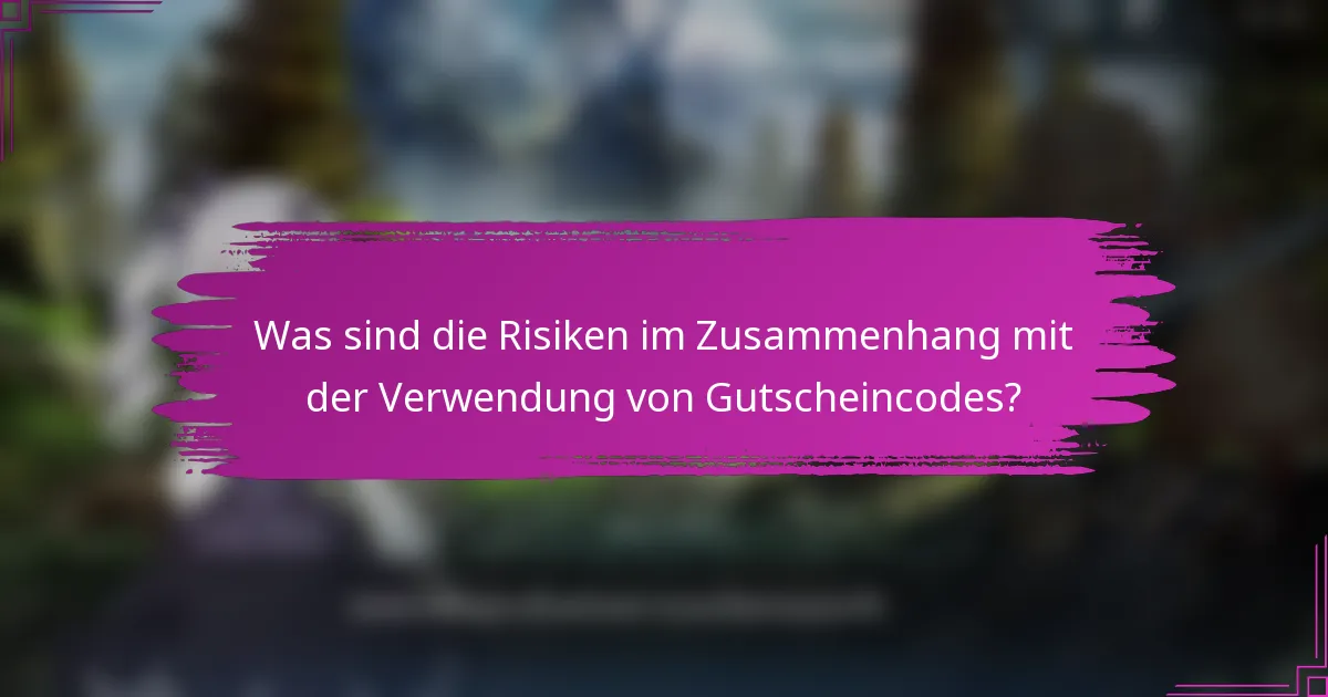 Was sind die Risiken im Zusammenhang mit der Verwendung von Gutscheincodes?