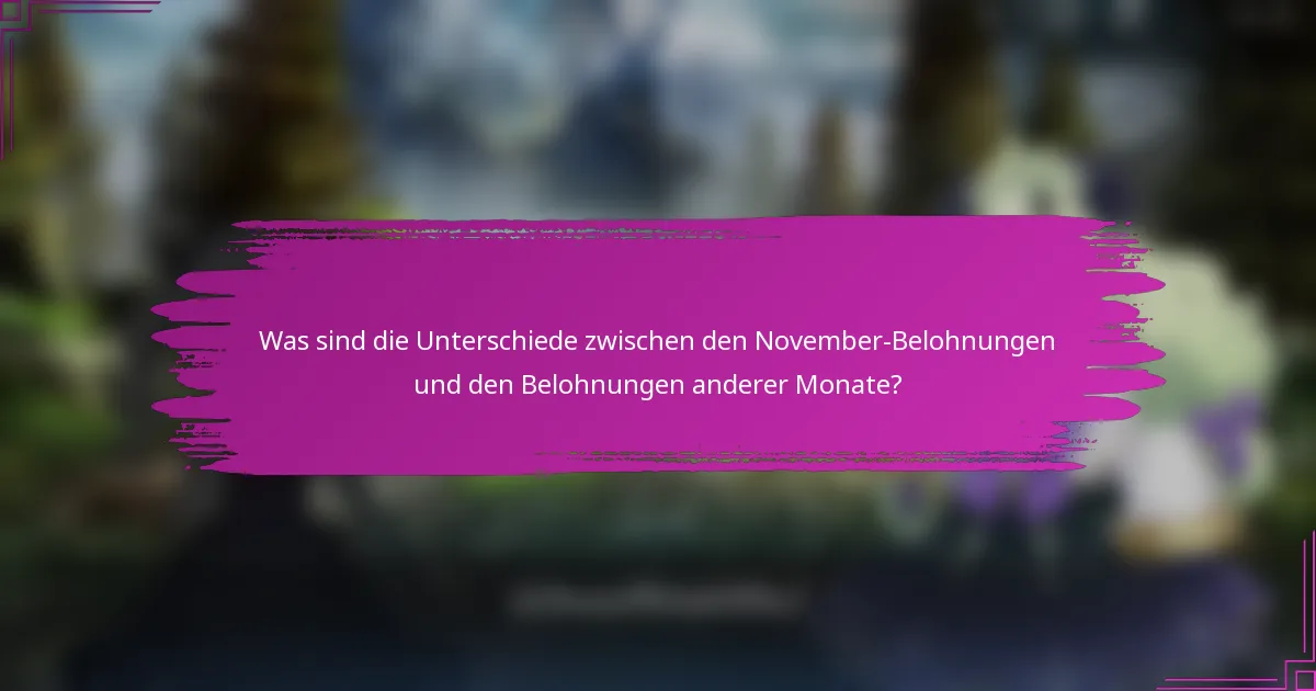 Was sind die Unterschiede zwischen den November-Belohnungen und den Belohnungen anderer Monate?