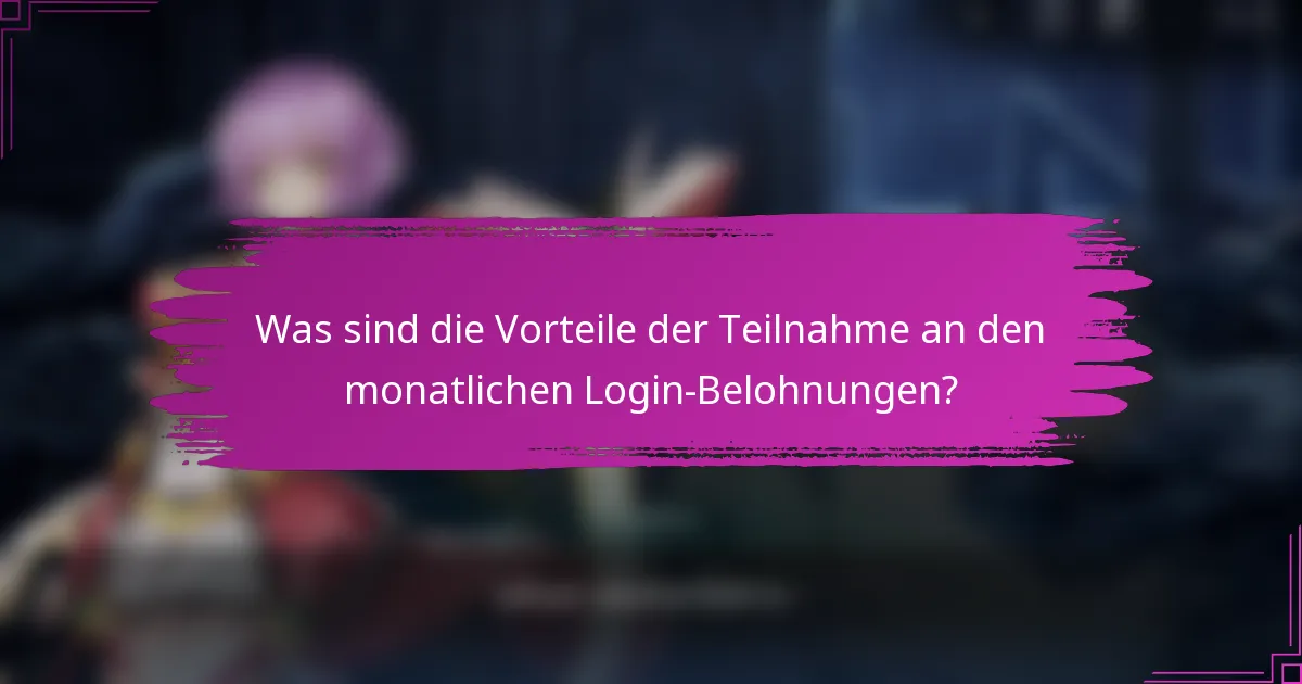 Was sind die Vorteile der Teilnahme an den monatlichen Login-Belohnungen?