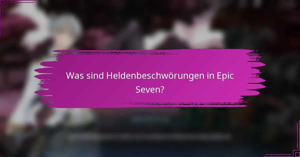 Was sind Heldenbeschwörungen in Epic Seven?