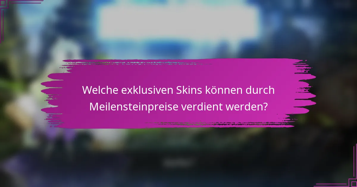 Welche exklusiven Skins können durch Meilensteinpreise verdient werden?