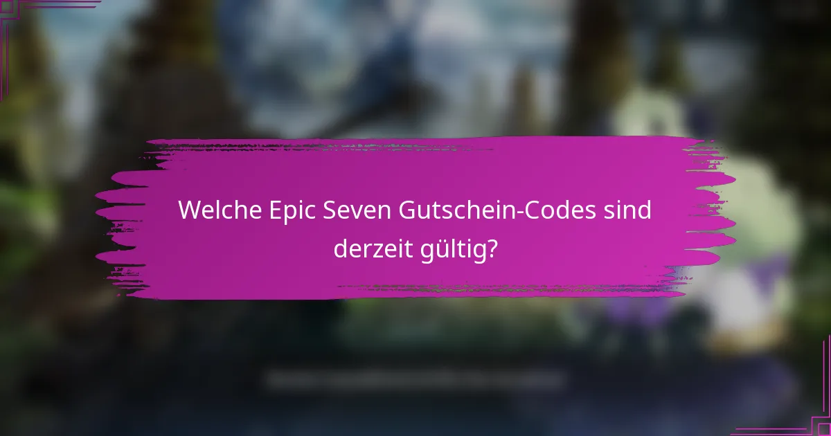 Welche Epic Seven Gutschein-Codes sind derzeit gültig?