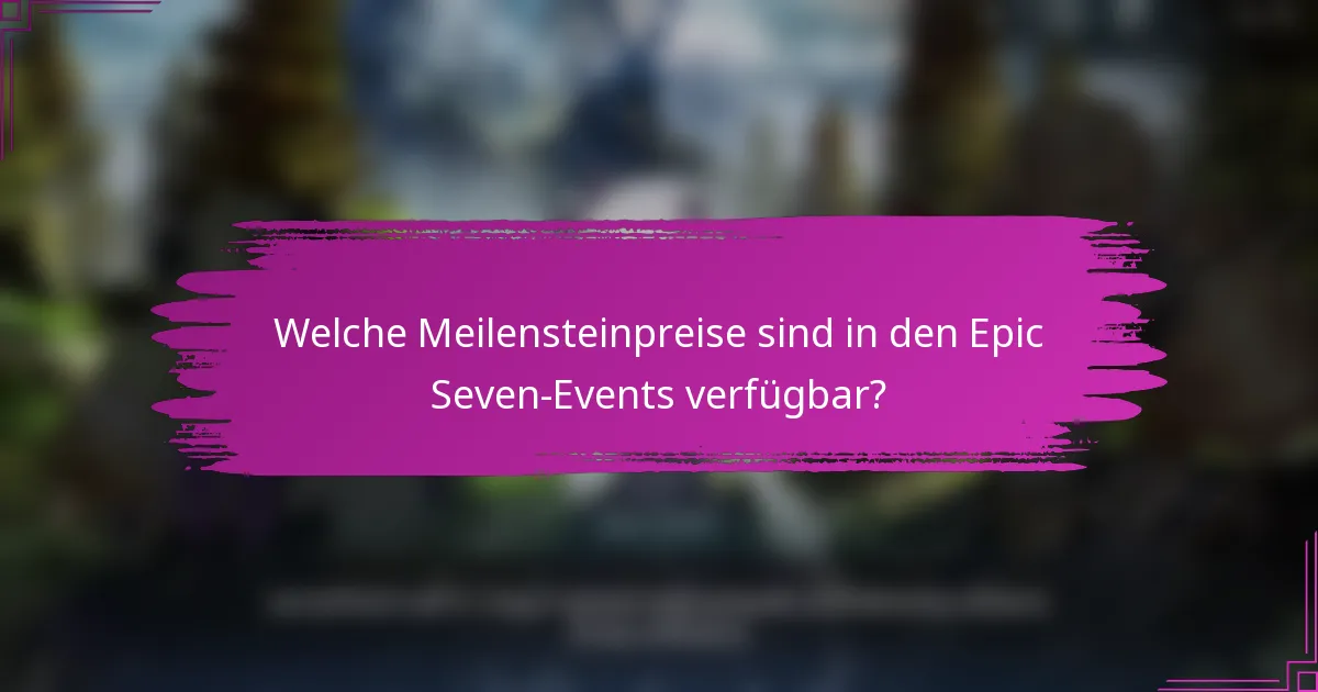 Welche Meilensteinpreise sind in den Epic Seven-Events verfügbar?