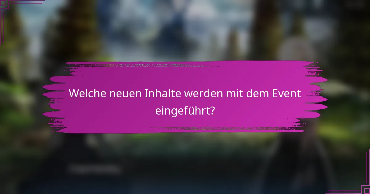 Welche neuen Inhalte werden mit dem Event eingeführt?