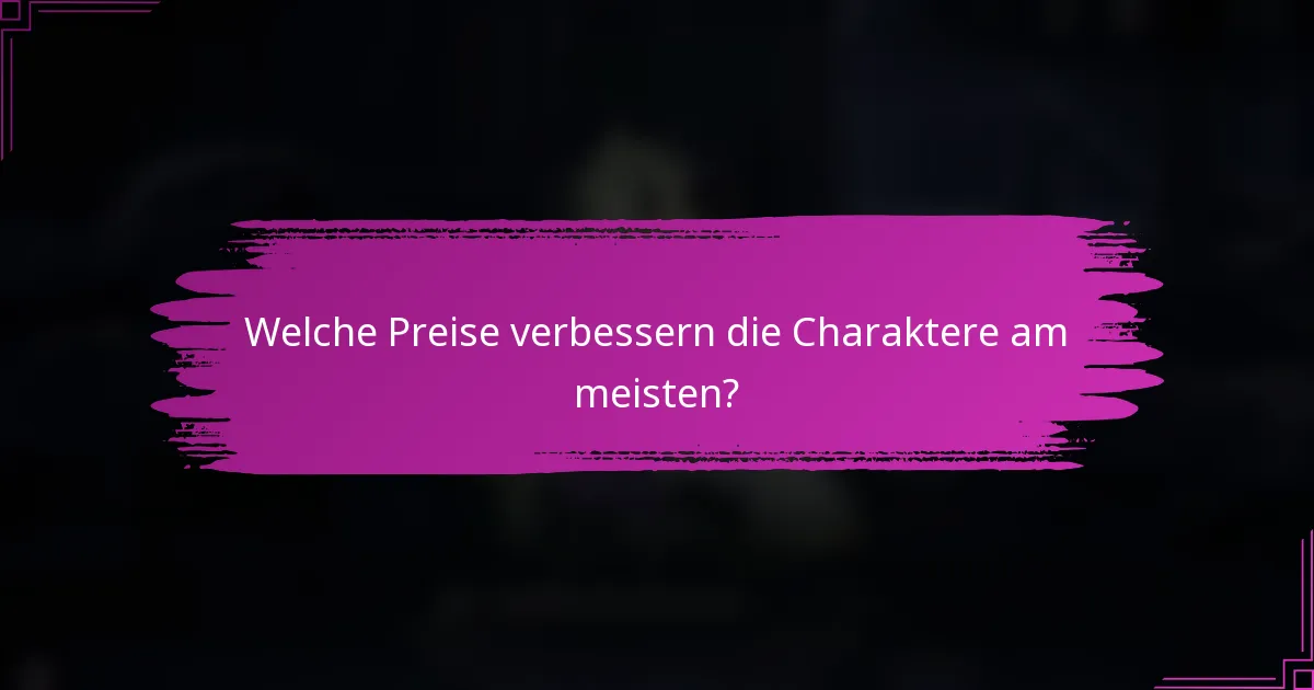 Welche Preise verbessern die Charaktere am meisten?