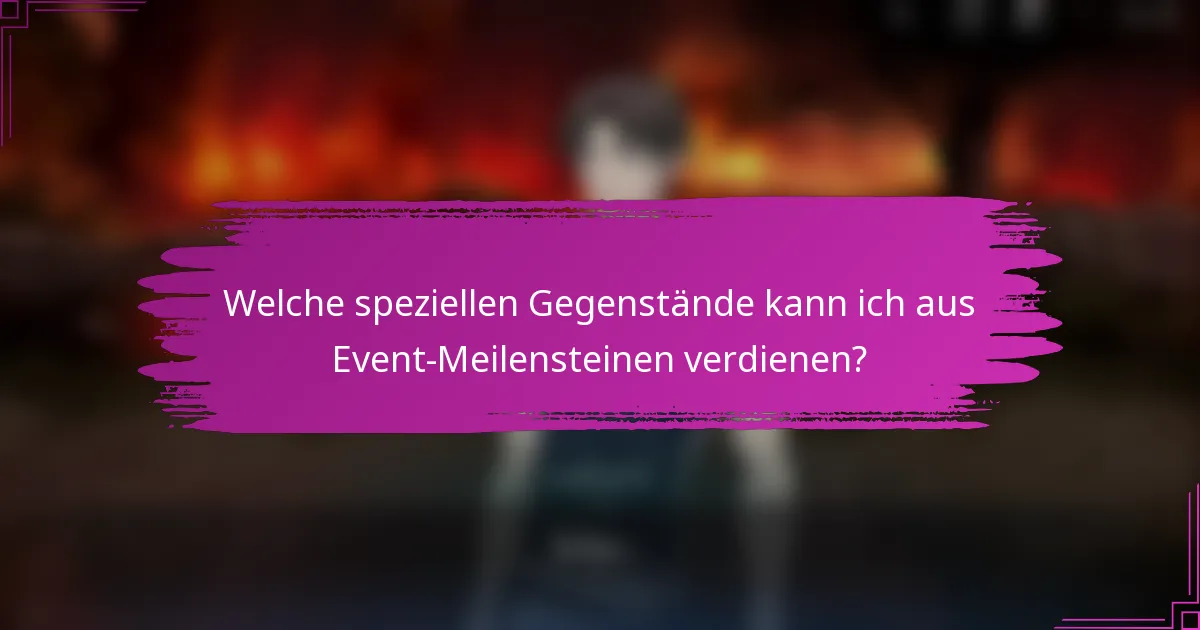 Welche speziellen Gegenstände kann ich aus Event-Meilensteinen verdienen?