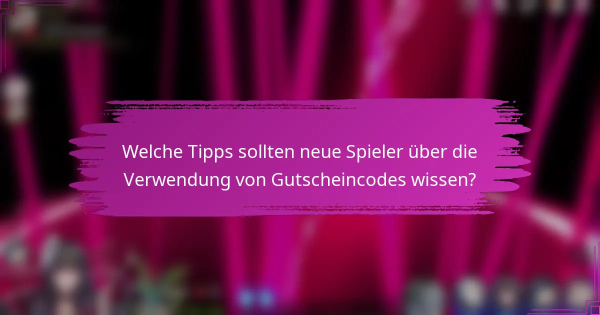 Welche Tipps sollten neue Spieler über die Verwendung von Gutscheincodes wissen?