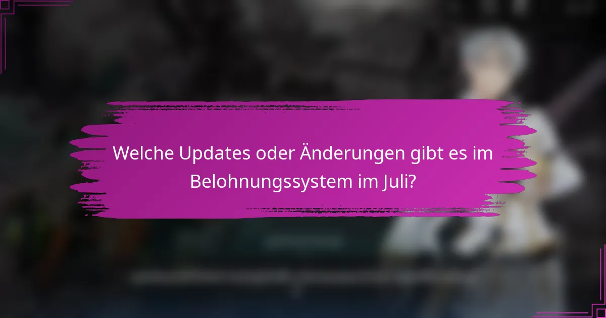 Welche Updates oder Änderungen gibt es im Belohnungssystem im Juli?