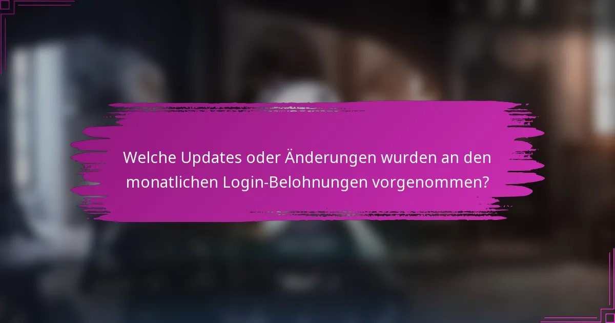 Welche Updates oder Änderungen wurden an den monatlichen Login-Belohnungen vorgenommen?