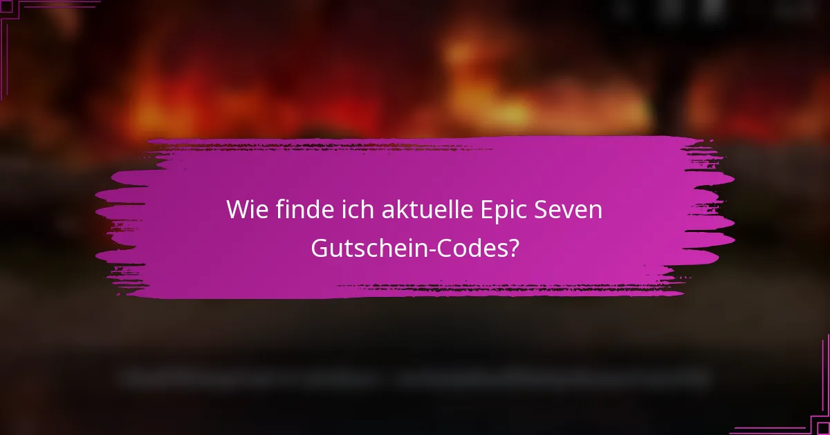 Wie finde ich aktuelle Epic Seven Gutschein-Codes?