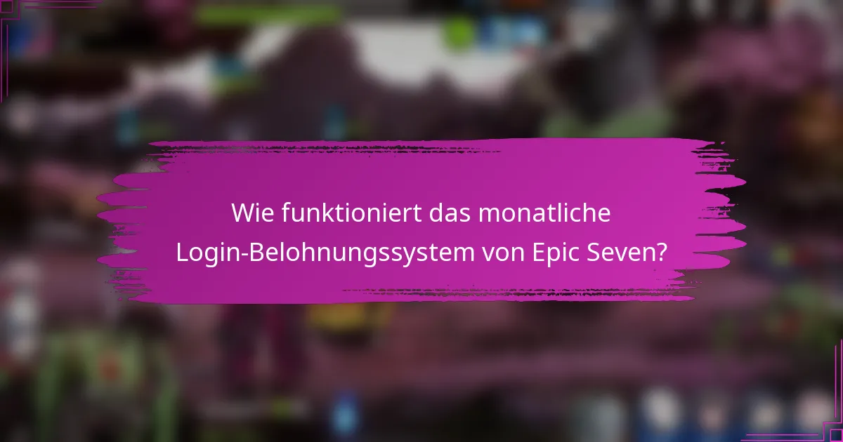 Wie funktioniert das monatliche Login-Belohnungssystem von Epic Seven?