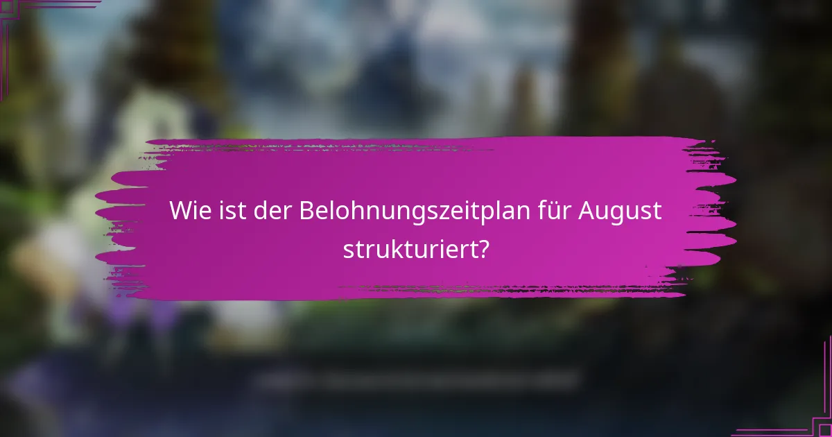 Wie ist der Belohnungszeitplan für August strukturiert?