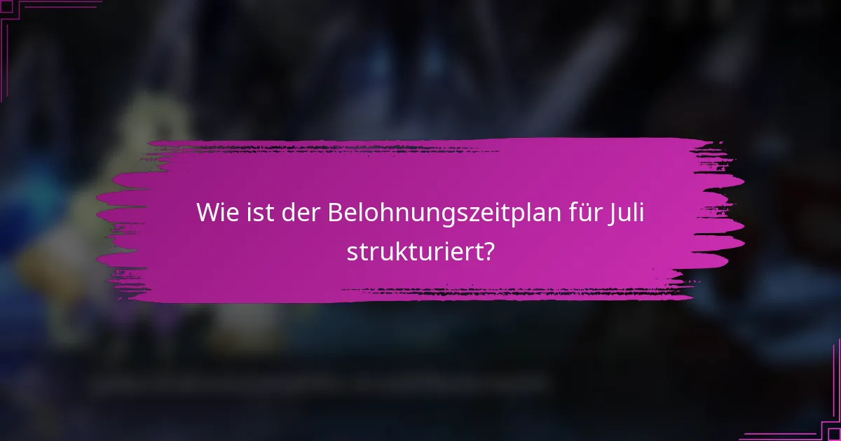 Wie ist der Belohnungszeitplan für Juli strukturiert?