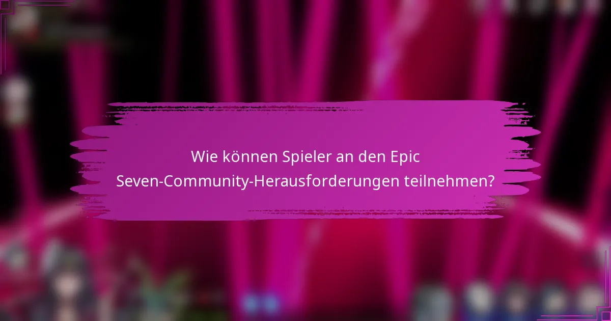Wie können Spieler an den Epic Seven-Community-Herausforderungen teilnehmen?