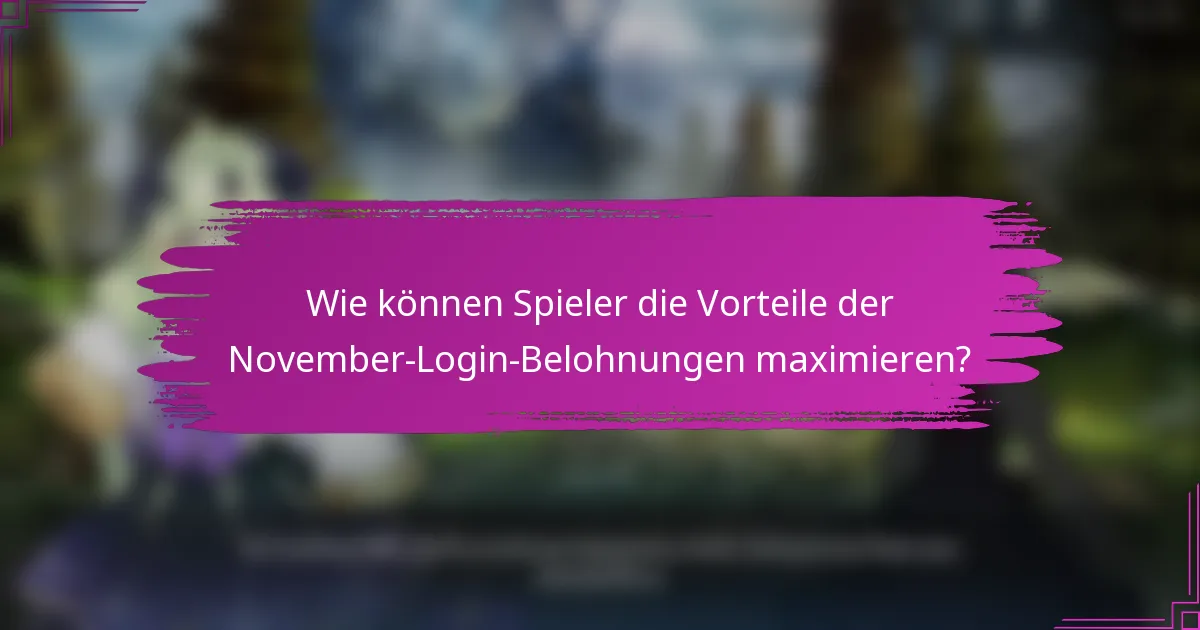 Wie können Spieler die Vorteile der November-Login-Belohnungen maximieren?