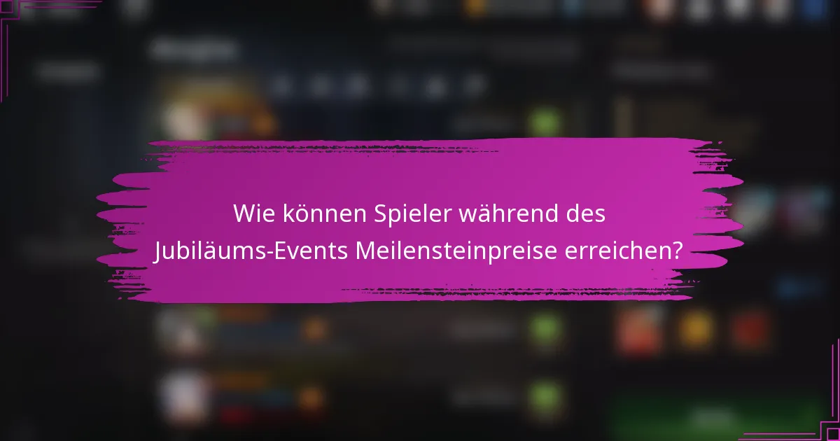 Wie können Spieler während des Jubiläums-Events Meilensteinpreise erreichen?
