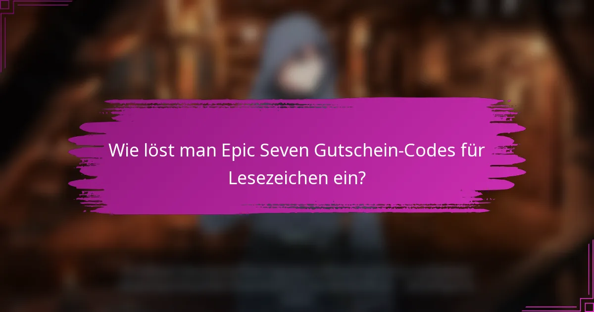 Wie löst man Epic Seven Gutschein-Codes für Lesezeichen ein?