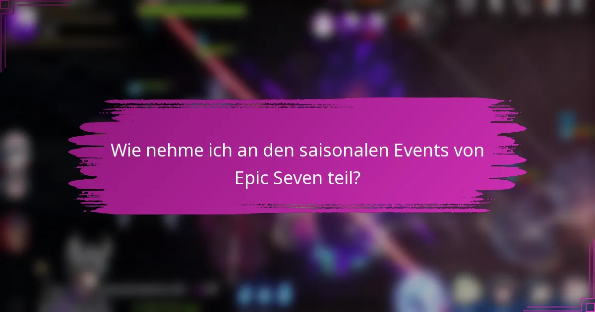 Wie nehme ich an den saisonalen Events von Epic Seven teil?