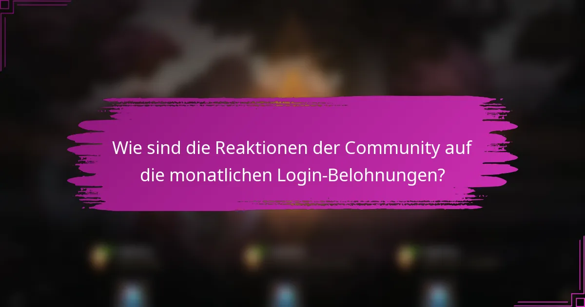 Wie sind die Reaktionen der Community auf die monatlichen Login-Belohnungen?