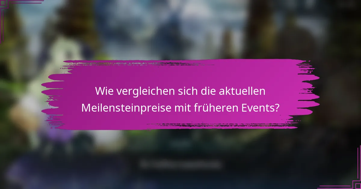 Wie vergleichen sich die aktuellen Meilensteinpreise mit früheren Events?