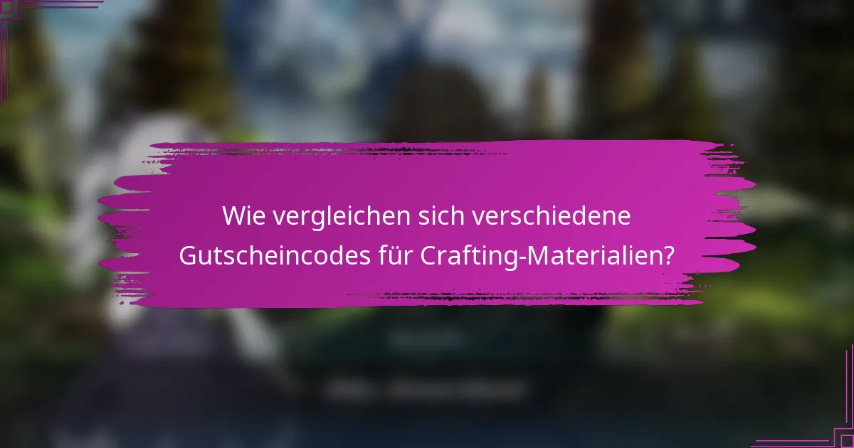 Wie vergleichen sich verschiedene Gutscheincodes für Crafting-Materialien?