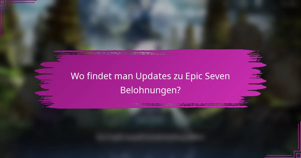 Wo findet man Updates zu Epic Seven Belohnungen?